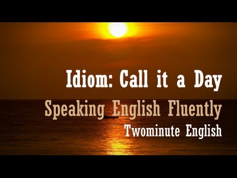 Idiom : Call It a Day - English Grammar Tutorial