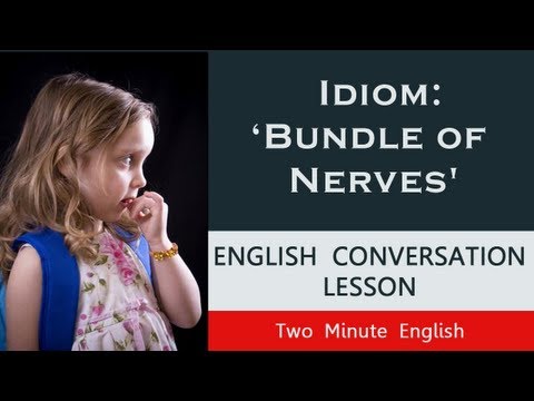 Idiom 'Bundle of Nerves' - Introducing Idioms In English