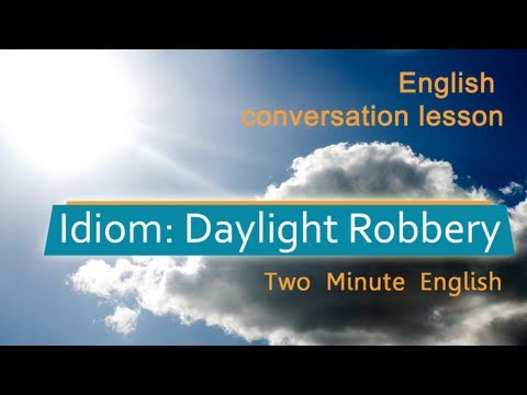 Idiom : Daylight Robbery - Learn Idioms Everyday