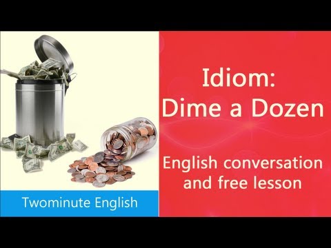 Idiom : Dime a Dozen - Videos On Idioms. English idioms and phrases