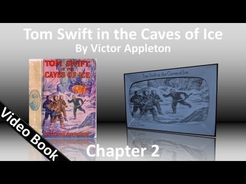 Chapter 02 - Tom Swift in the Caves of Ice by Victor Appleton