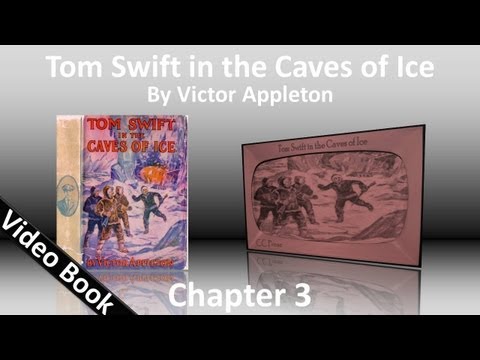 Chapter 03 - Tom Swift in the Caves of Ice by Victor Appleton