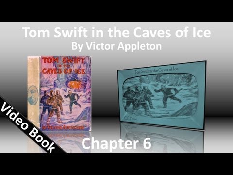 Chapter 06 - Tom Swift in the Caves of Ice by Victor Appleton