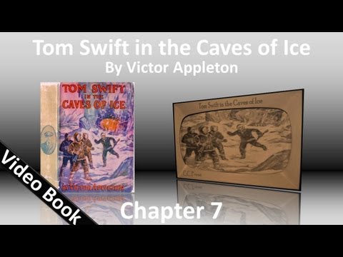 Chapter 07 - Tom Swift in the Caves of Ice by Victor Appleton