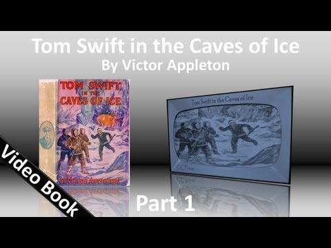Part 1 - Tom Swift in the Caves of Ice Audiobook by Victor Appleton (Chs 1-11)