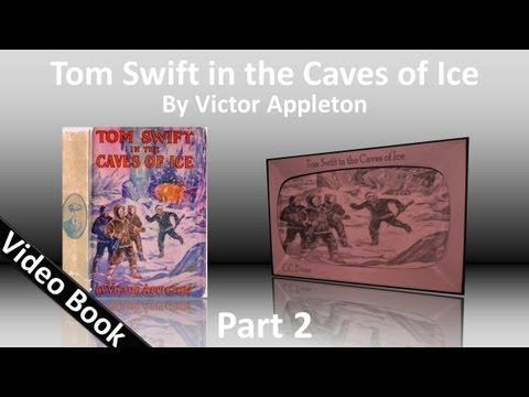 Part 2 - Tom Swift in the Caves of Ice Audiobook by Victor Appleton (Chs 12-25)