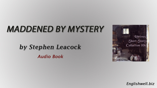 Maddened by Mystery by Stephen Leacock