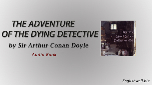 The Adventure of the Dying Detective by Sir Arthur Conan Doyle