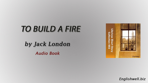 To Build a Fire by Jack London