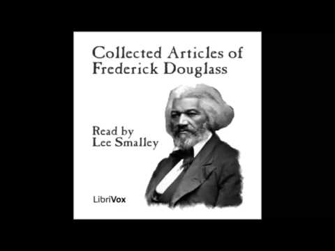 Collected Articles of Frederick Douglass (FULL Audiobook)