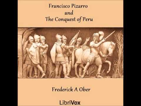 Francisco Pizarro and the Conquest of Peru (FULL Audiobook)
