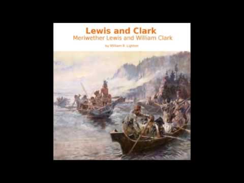 Lewis and Clark: Meriwether Lewis and William Clark (FULL Audiobook)