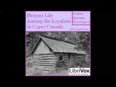 Pioneer Life Among The Loyalists In Upper Canada (FULL Audiobook)