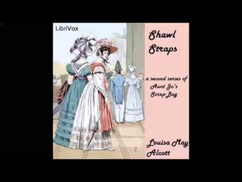 Shawl-Straps A Second Series of Aunt Jo's Scrap-Bag (FULL Audiobook)
