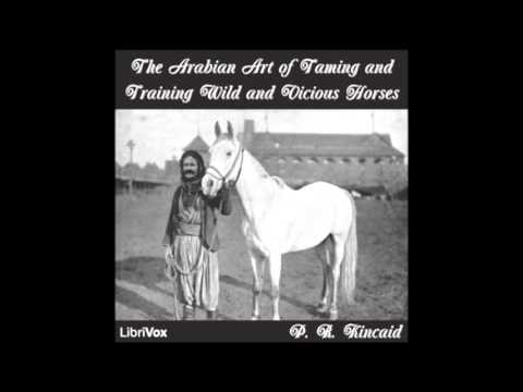 The Arabian Art of Taming and Training Wild and Vicious Horses by P. R. Kincaid (FULL Audiobook)