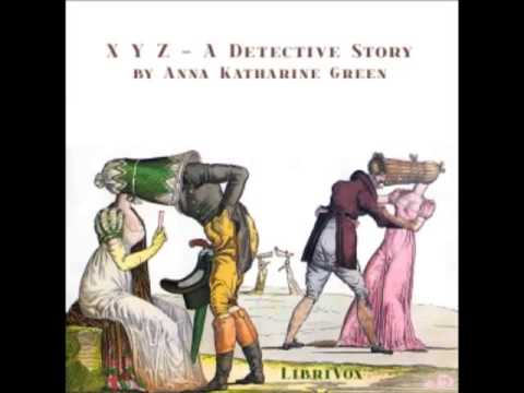 X Y Z - A Detective Story by Anna Katharine Green (FULL Audiobook)